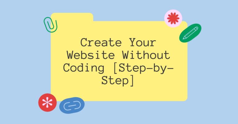 Step-by-Step Guide to Building a Website Without Any Coding Skills: Your Easy Path to Online Presence