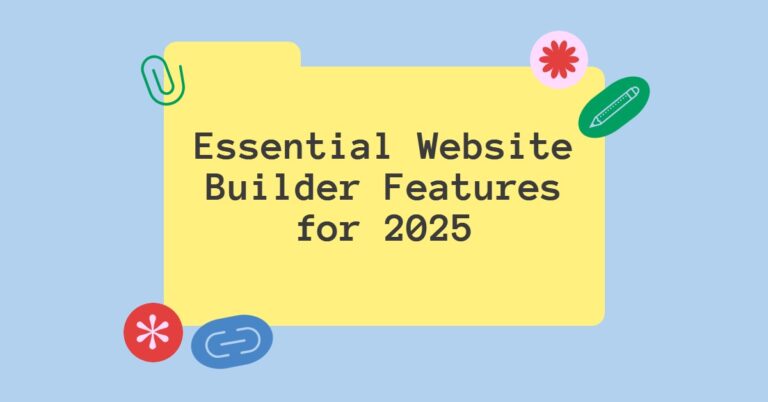 Choose the Right Website Builder: Features That Truly Matter in 2025